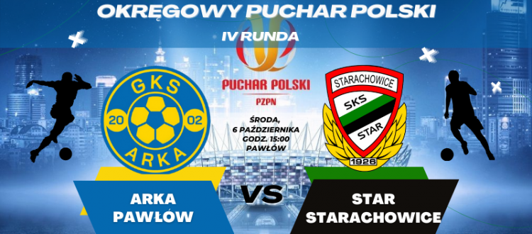 W IV rundzie Pucharu Polski Arka Pawłów Star Starachowice